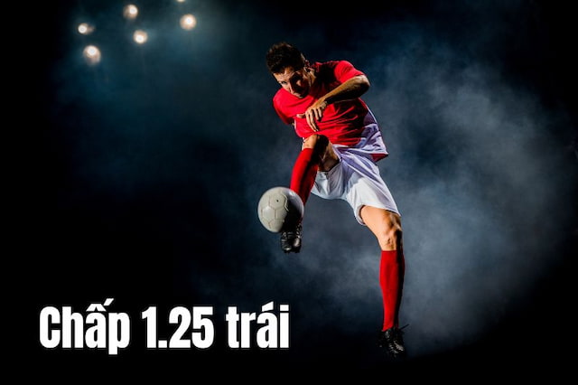 Kèo Chấp 1.25 Là Gì? Kinh Nghiệm Chơi Kèo Từ Cao Thủ